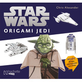 Star Wars. Origami Jedi, De Alexander, Chris. Editorial Hachette Heroes En Español, 2018