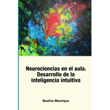 Neurociencias En El Aula. Desarrollo De La Inteligencia Intu
