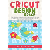 Libro: Cricut Design Space: The Ultimate Guide For Beginners