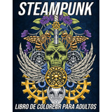 Libro: Steampunk Libro De Colorear Para Adultos: Hermosas Pá