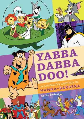 Yabba Dabba Doo La Animacion Ilimitada De Hanna Barbera, De Adrian Encinas. Editorial Diabolo Ediciones En Español