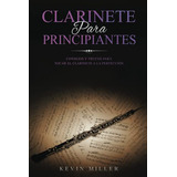 Clarinete Para Principiantes: Consejos Y Trucos Para Tocar E