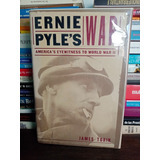 Ernie Pyle,s War. América,s Eyewitness To World War Ii 