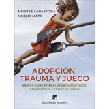 Libro Adopciã³n, Trauma Y Juego. Manual Para Tratar A Los...