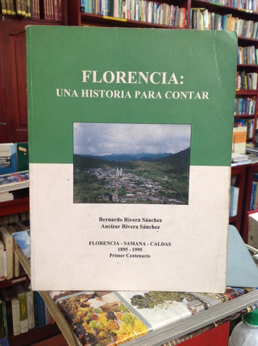 Florencia: Una Historia Para Contar. Primer Centenario.