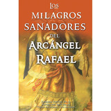Los Milagros Sanadores Del Arcangel Rafael, De Virtue, Doreen., Vol. No. Grupo Editorial Tomo, Tapa Blanda En Español, 1