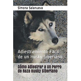 Cómo Adiestrar A Un Perro De Raza Husky Siberiano: Adiestram