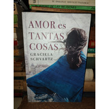 Amor Es Tantas Cosas - Graciela Schvartz 