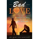 Bad Love : Identifying And Getting Out Of A Bad Relationship, De Mary Ann Martinez. Editorial R. R. Bowker, Tapa Blanda En Inglés