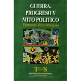 Guerra, Progreso Y Mito Político: Guerra, Progreso Y Mito Político, De Bernanrdo Vela Orbegozo. Serie 9586163071, Vol. 1. Editorial U. Externado De Colombia, Tapa Blanda, Edición 1997 En Español, 1997