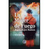 La Mujer De Fuego, De Rocío Rejes Ramos. Editorial Ediciones Azimut, Tapa Blanda En Español, 2015