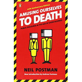 Amusing Ourselves To Death : Public Discourse In The Age Of Show Business, De Neil Postman. Editorial Penguin Putnam Inc, Tapa Blanda En Inglés