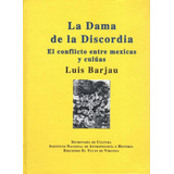 La Dama De La Discordia: El Conflicto Entre Mexicas Y Culuas