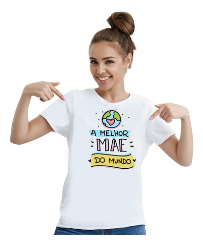 Camiseta Dia Das Mães, A Melhor Mãe Do Mundo Pronta Entrega