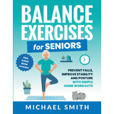 Libro: Balance Exercises For Seniors: Prevent Falls, Improve