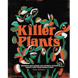 Killer Plants: Growing And Caring For Flytraps, Pitcher Plants, And Other Deadly Flora, De Williams, Molly. Editorial Running Press Adult, Tapa Blanda En Inglés