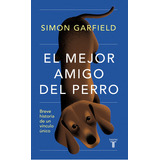 Libro El Mejor Amigo Del Perro - Simon Garfield - Taurus