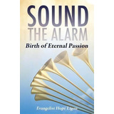 Sound The Alarm, De Evangelist Hope Ligon. Editorial Xulon Press, Tapa Blanda En Inglés