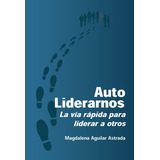 Auto Liderarnos - Magdalena Aguilar Astrada, De Magdalena Aguilar Astrada. Editorial Lumen En Español