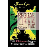 Reggae Trivia Fun Time: The Ultimate Reggae Music Trivia Book, De Cain, Shaun. Editorial Createspace Independent Publishing Platform, Tapa Blanda En Inglés
