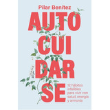 Autocuidarse, De Benítez, Pilar. Editorial Arpa Practica, Tapa Blanda En Español