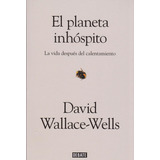 El Planeta Inhóspito. La Vida Después Del Calentamiento. David Wallace-wells. Editorial Debate En Español. Tapa Blanda