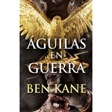 Águilas En Guerra, De Ben Kane. Editorial Penguin Random House, Tapa Blanda, Edición 2019 En Español