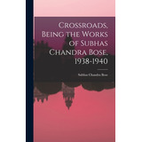 Libro Crossroads, Being The Works Of Subhas Chandra Bose,...