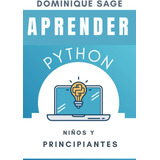 Libro: Aprender Python: Niños Y Principiantes: Python Para Y