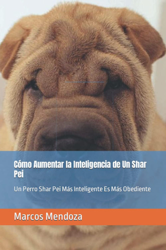 Libro: Cómo Aumentar La Inteligencia De Un Shar Pei: Un Perr