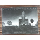 Roland Paiva / El Paraná - Fondo Nacional De Las Artes