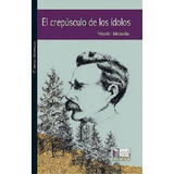Crepúsculo De Los Ídolos, El, De Nietzsche, Friedrich. Editorial Exodo