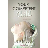 Your Competent Child, De Jesper Juul. Editorial Balboa Press, Tapa Blanda En Inglés
