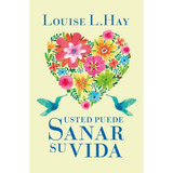 Usted Puede Sanar Su Vida - Louise L. Hay