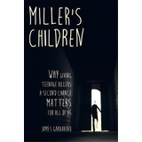 Miller's Children : Why Giving Teenage Killers A Second Chance Matters For All Of Us, De James Garbarino. Editorial University Of California Press, Tapa Blanda En Inglés