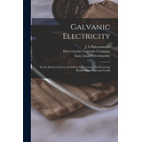 Libro Galvanic Electricity: Its Pre-eminent Power And Eff...