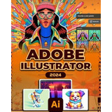 Libro: Adobe Illustrator 2024: Digital Designs & Mastery For