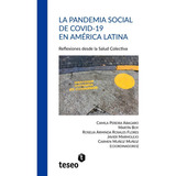 La Pandemia Social De Covid-19 En América Latina, De Pereira Abagaro, Camila. Editorial Teseo, Tapa Blanda En Español, 2021