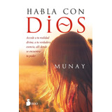 Habla Con Dios: Accede A Tu Realidad Divina, A Tu Verdadera Esencia, Allí Donde Se Encuentra Tu Poder, De Munay. Editorial Sirio, Tapa Blanda En Español, 2021