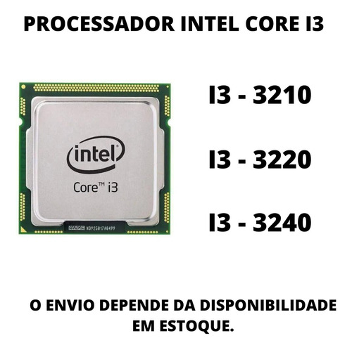 Processador Intel Core I3- 3g ( 3210 / 3220 / 3240 )