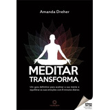 Meditar Transforma - Um Guia Definitivo Para Acalmar