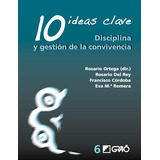 10 Ideas Clave. Disciplina Y Gestión Dela Convivencia, De Rosario Ortega Ruiz Y Otros. Editorial Graó, Tapa Blanda, Edición 1 En Español, 2008