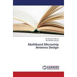 Multiband Microstrip Antenna Design - Rahman Md Masudur (...