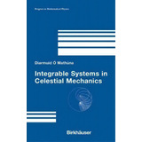 Integrable Systems In Celestial Mechanics, De Diarmuid Ó'mathúna. Editorial Birkhauser Boston Inc, Tapa Dura En Inglés