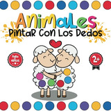 Animales. Pintar Con Los Dedos: Libro Para Colorear Con Dedo