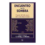 Encuentro Con La Sombra: El Poder Del Lado Oscuro De La Naturaleza Humana, De Nie Zweig; Steve Wolf. Editorial Kairos, Tapa Pasta Blanda, Edición 1 En Español, 1997