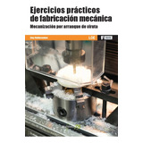 Ejercicios Fabricacion Mecanica Mecanizacion Arranque Vir...