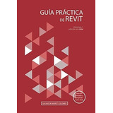 Guia Practica De Revit Volumen 1 Edicion En Color -, De Moret Colomer, Salvador. Editorial Independently Published En Español