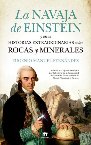 La Navaja De Einstein Y Otras Historias Extraordinarias Sobre Rocas Y Minerales, De Eugenio Manuel Fernandez. Editorial Guadalmazan, Tapa Blanda En Español