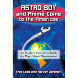Libro: Astro Boy And Anime Come To The Americas: An Insider